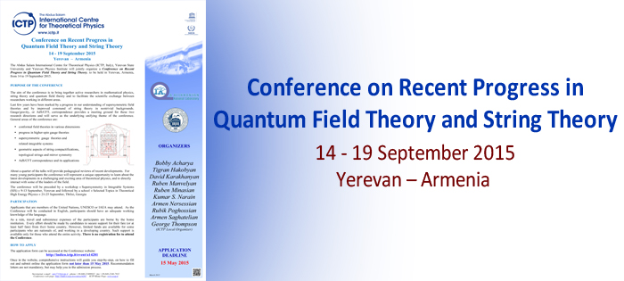 <strong>Conference on Recent Progress in Quantum Field Theory and String Theory </strong>  (14 - 19 September 2015)
Yerevan, Armenia